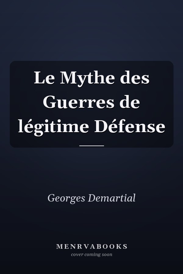 Le Mythe des Guerres de légitime Défense