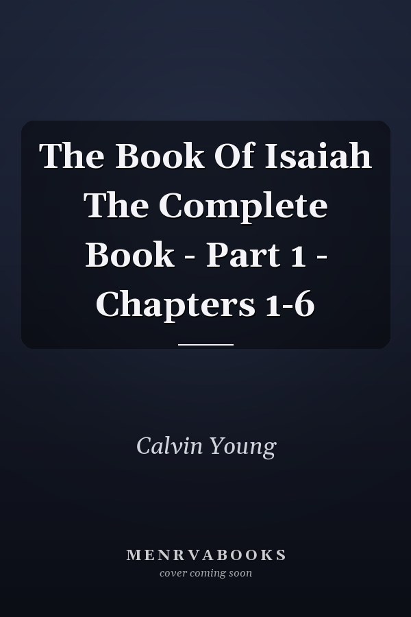 The Book Of Isaiah The Complete Book - Part 1 - Chapters 1-6