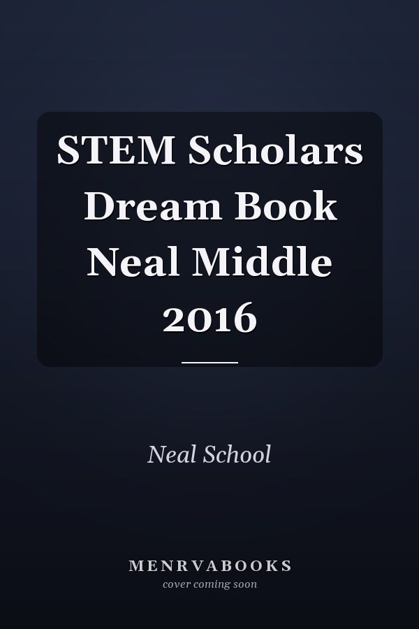 STEM Scholars Dream Book Neal Middle 2016