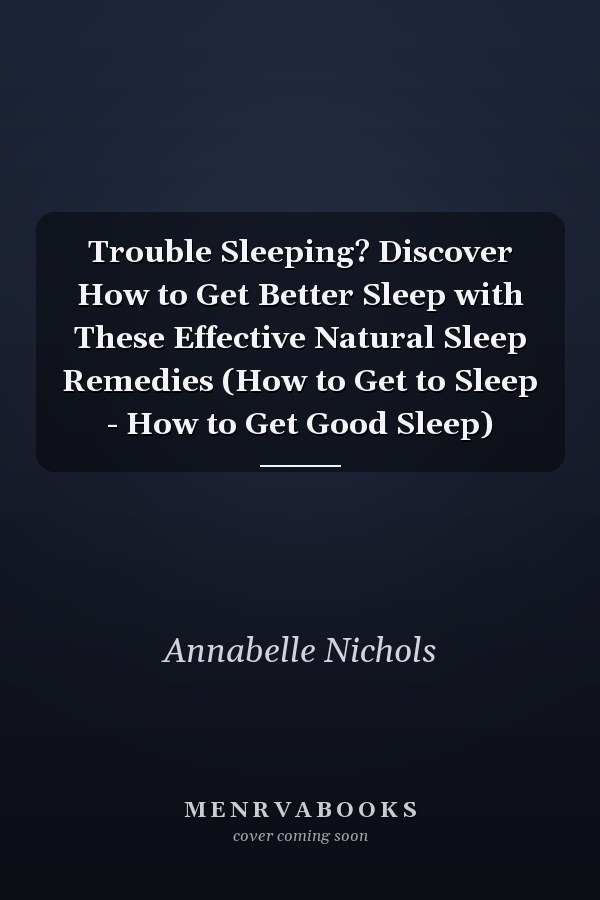 Trouble Sleeping? Discover How to Get Better Sleep with These Effective Natural Sleep Remedies (How to Get to Sleep - How to Get Good Sleep)