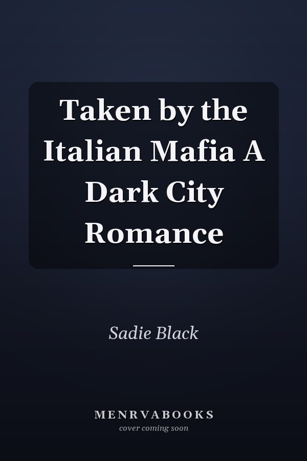 Taken by the Italian Mafia A Dark City Romance