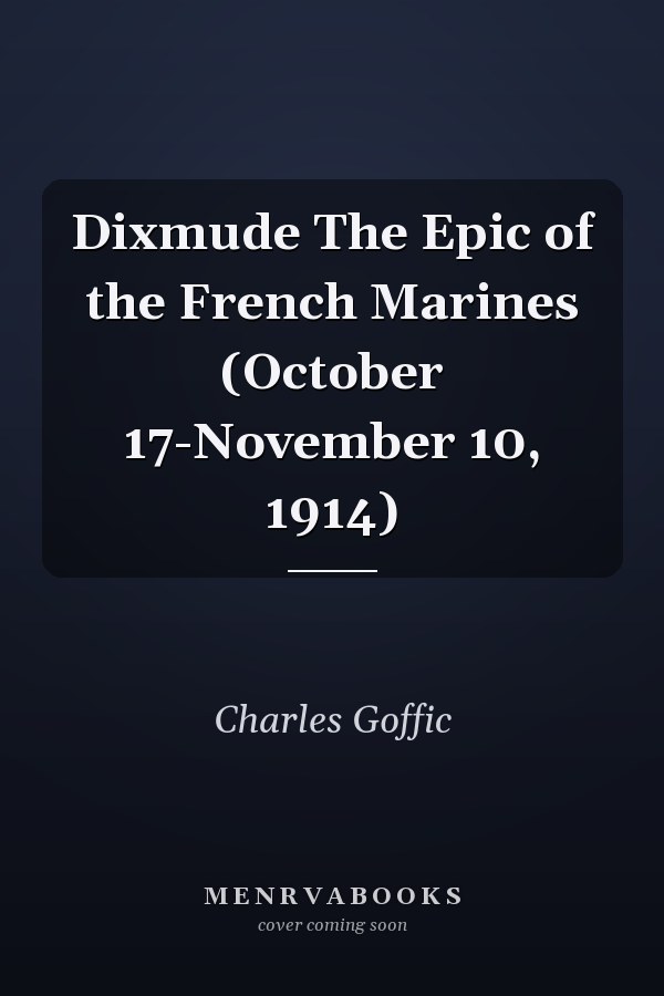 Dixmude The Epic of the French Marines (October 17-November 10, 1914)