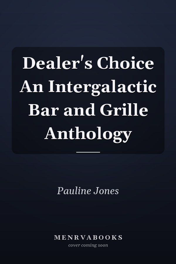 Dealer's Choice An Intergalactic Bar and Grille Anthology