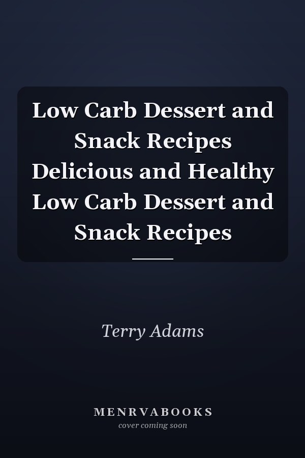 Low Carb Dessert and Snack Recipes Delicious and Healthy Low Carb Dessert and Snack Recipes