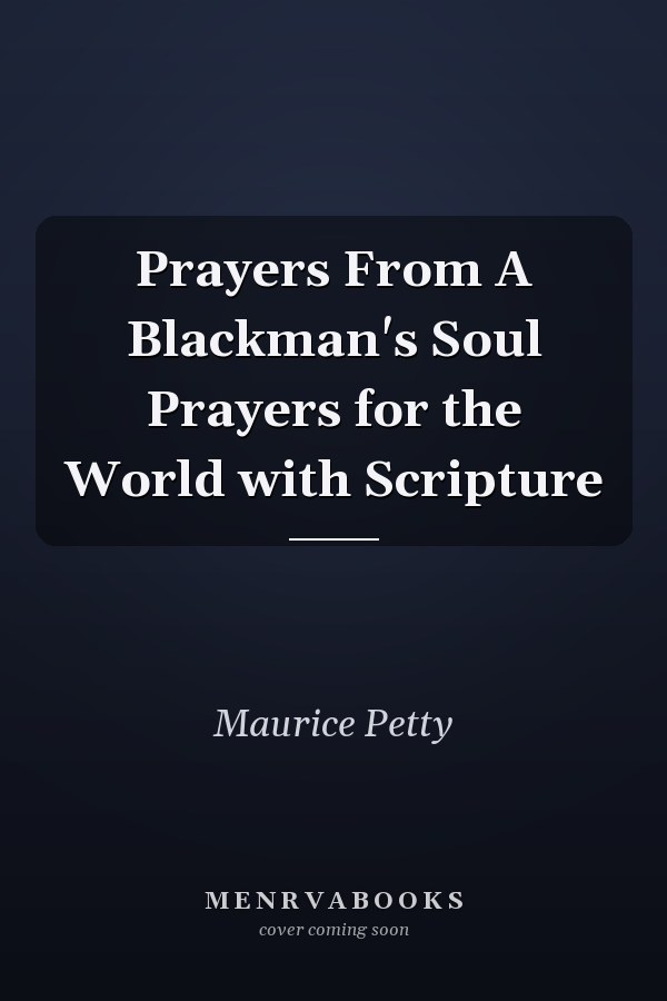 Prayers From A Blackman's Soul Prayers for the World with Scripture