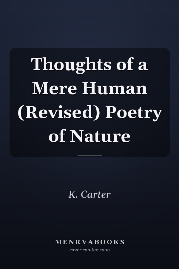 Thoughts of a Mere Human (Revised) Poetry of Nature