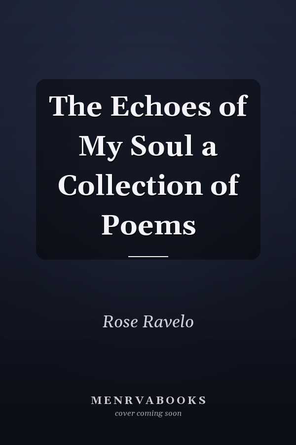 The Echoes of My Soul a Collection of Poems