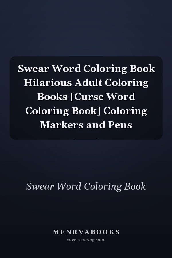 Swear Word Coloring Book Hilarious Adult Coloring Books [Curse Word Coloring Book] Coloring Markers and Pens