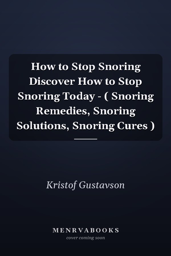 How to Stop Snoring Discover How to Stop Snoring Today - ( Snoring Remedies, Snoring Solutions, Snoring Cures )