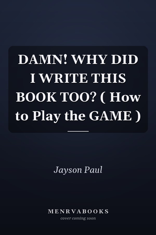 DAMN! WHY DID I WRITE THIS BOOK TOO? ( How to Play the GAME )