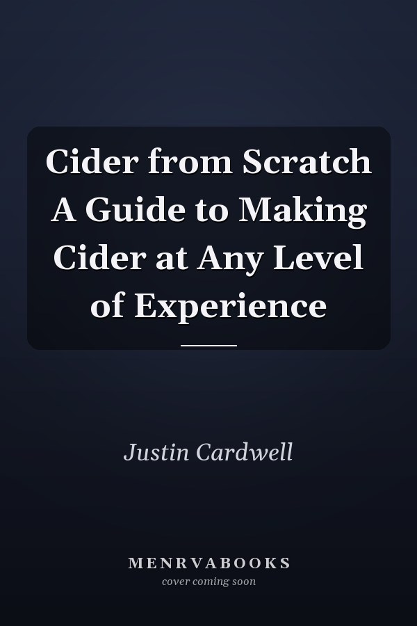 Cider from Scratch A Guide to Making Cider at Any Level of Experience