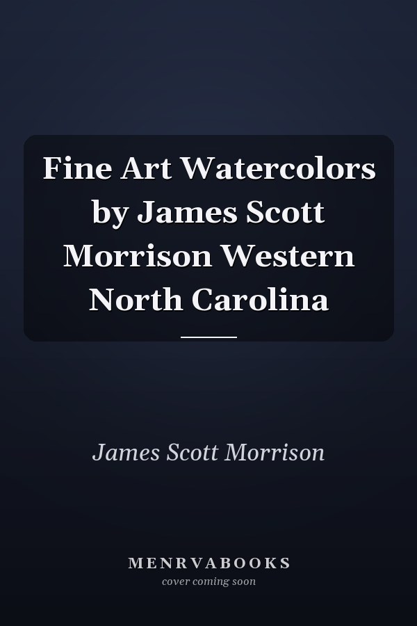 Fine Art Watercolors by James Scott Morrison Western North Carolina