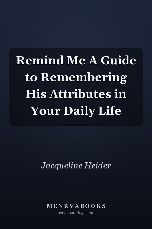 Remind Me A Guide to Remembering His Attributes in Your Daily Life