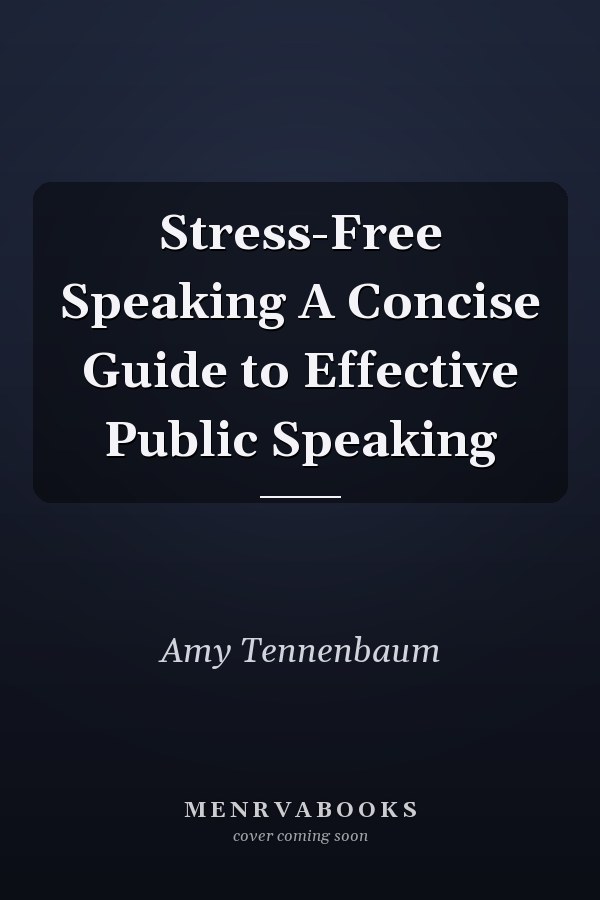 Stress-Free Speaking A Concise Guide to Effective Public Speaking