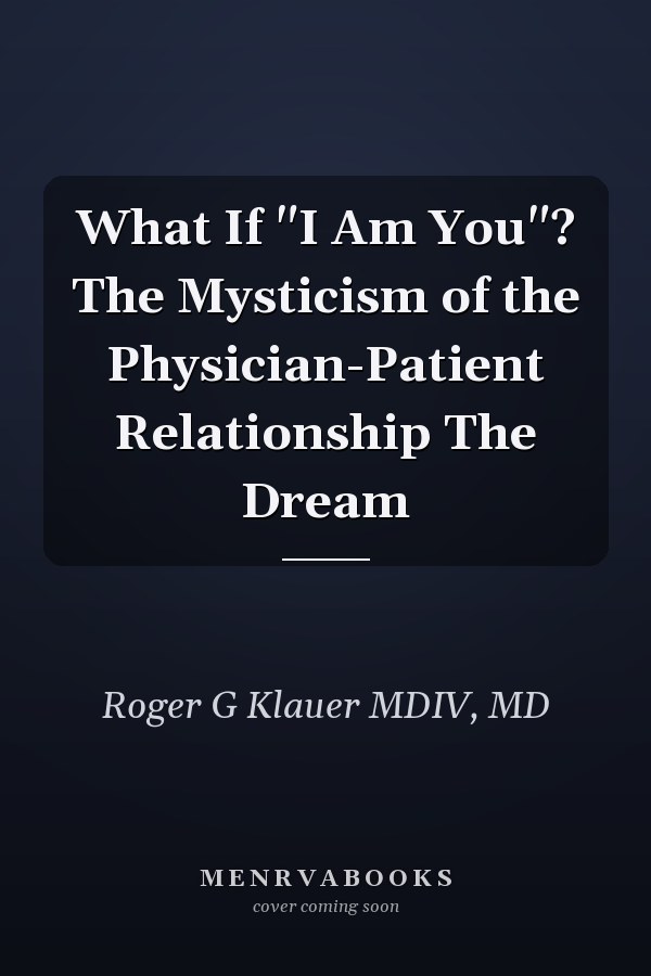 What If "I Am You"? The Mysticism of the Physician-Patient Relationship The Dream