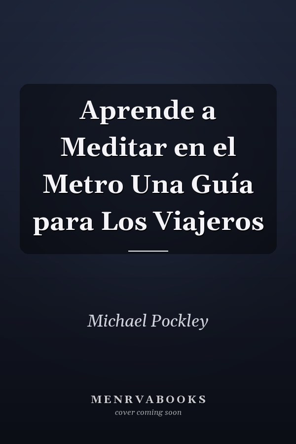 Aprende a Meditar en el Metro Una Guía para Los Viajeros
