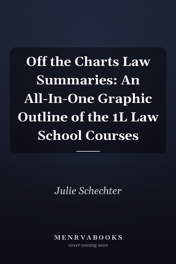 Off the Charts Law Summaries: An All-In-One Graphic Outline of the 1L Law School Courses