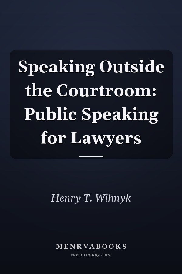 Speaking Outside the Courtroom: Public Speaking for Lawyers