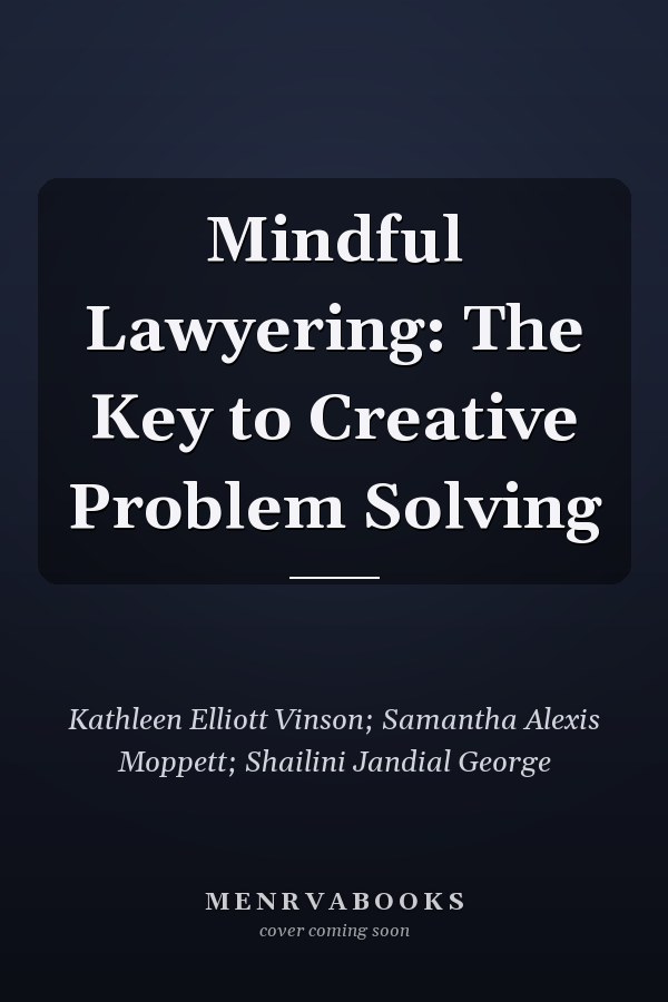 Mindful Lawyering: The Key to Creative Problem Solving