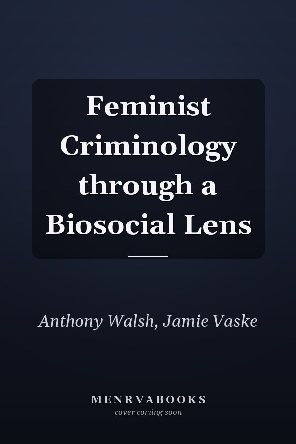 Feminist Criminology through a Biosocial Lens