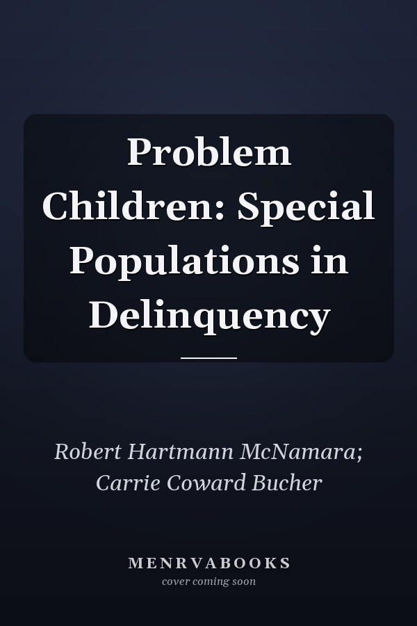 Problem Children: Special Populations in Delinquency