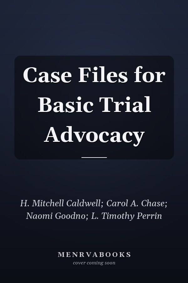 Case Files for Basic Trial Advocacy