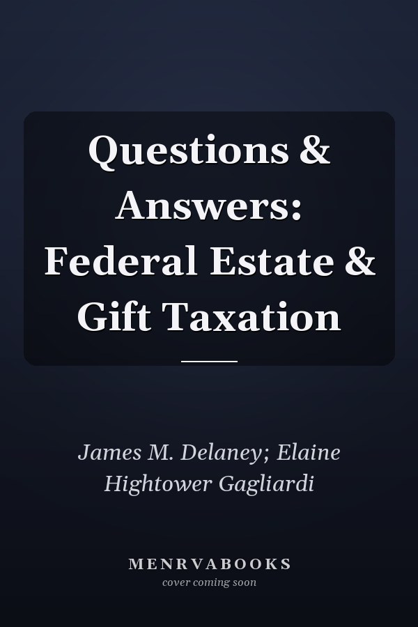 Questions & Answers: Federal Estate & Gift Taxation
