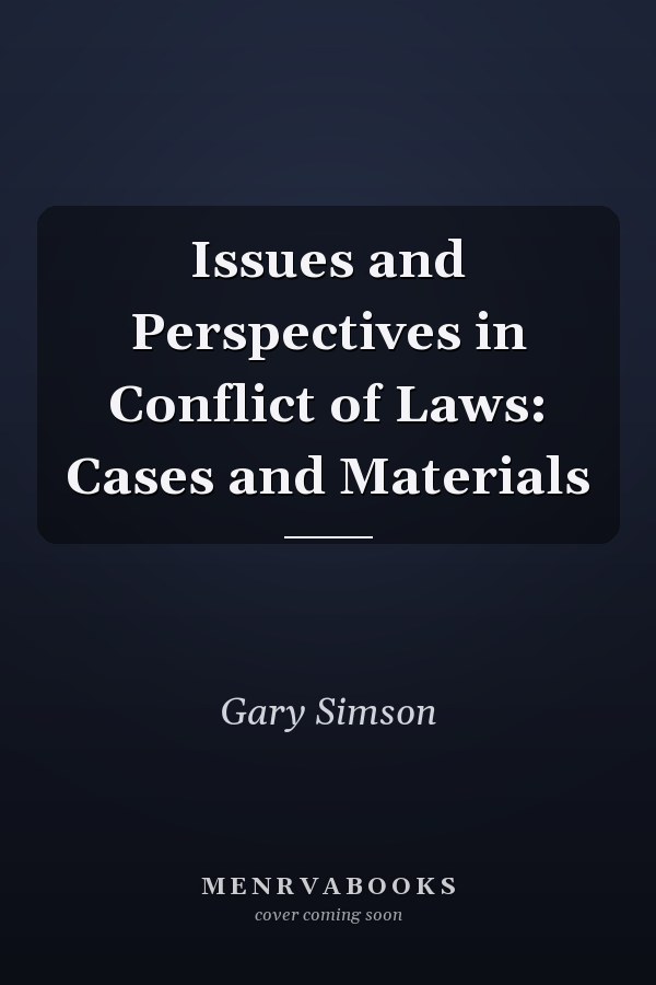 Issues and Perspectives in Conflict of Laws: Cases and Materials