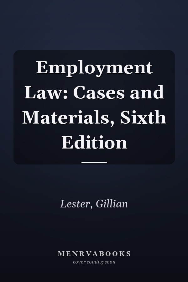 Employment Law: Cases and Materials, Sixth Edition
