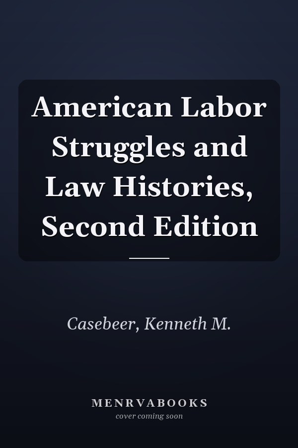 American Labor Struggles and Law Histories, Second Edition