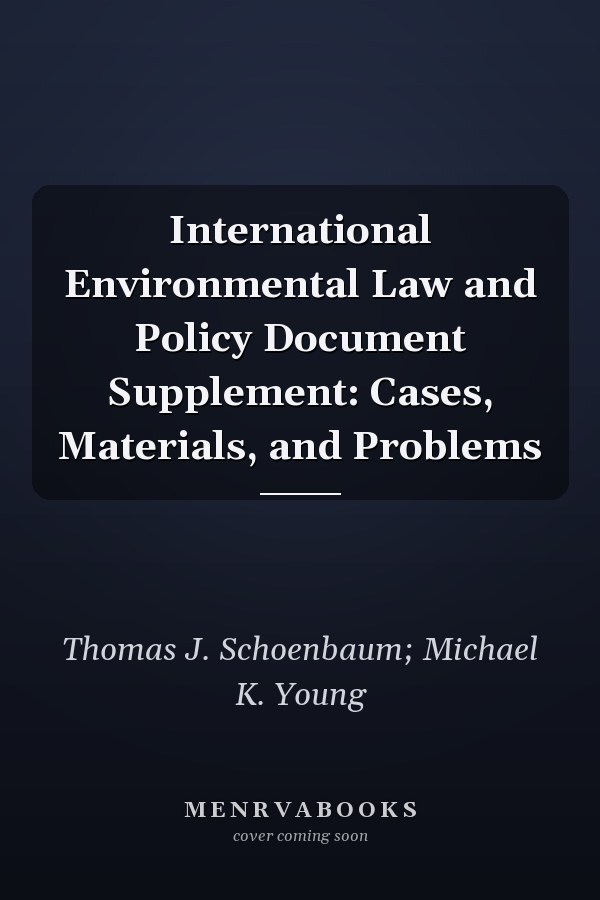 International Environmental Law and Policy Document Supplement: Cases, Materials, and Problems