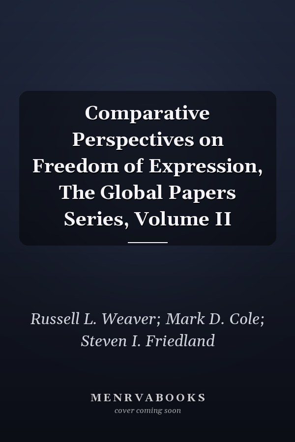 Comparative Perspectives on Freedom of Expression, The Global Papers Series, Volume II