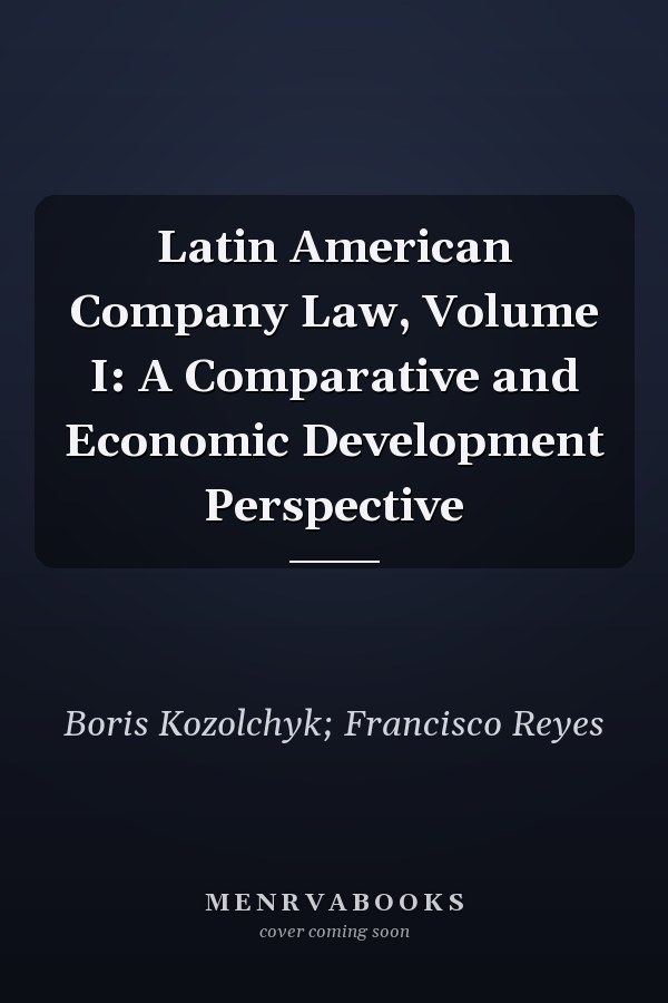 Latin American Company Law, Volume I: A Comparative and Economic Development Perspective