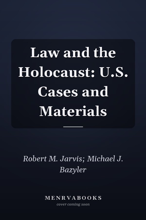 Law and the Holocaust: U.S. Cases and Materials