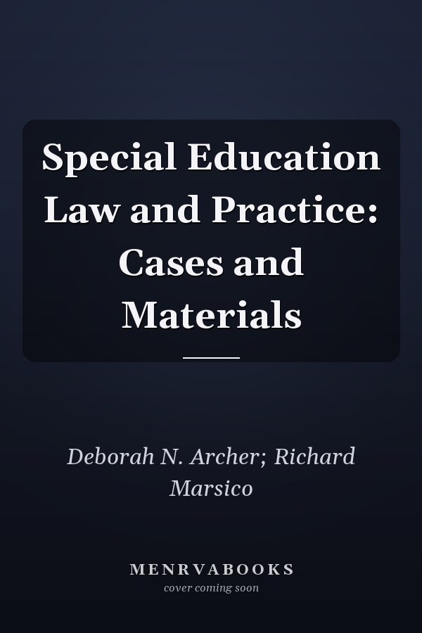 Special Education Law and Practice: Cases and Materials