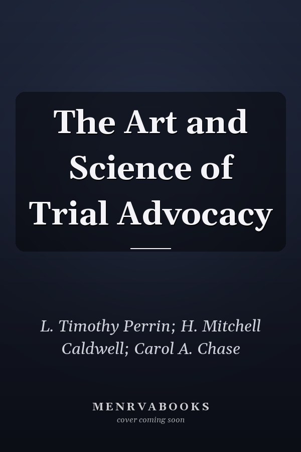 The Art and Science of Trial Advocacy