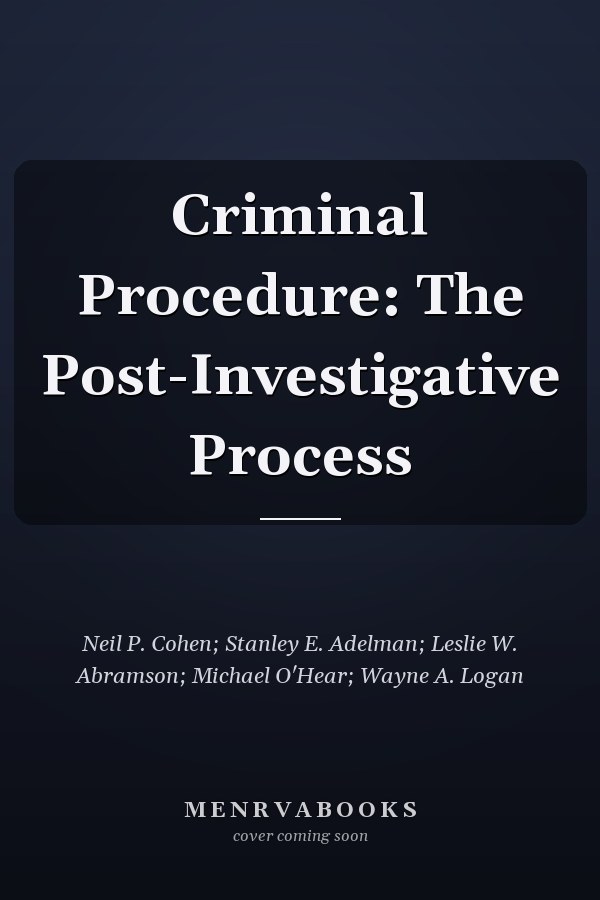 Criminal Procedure: The Post-Investigative Process