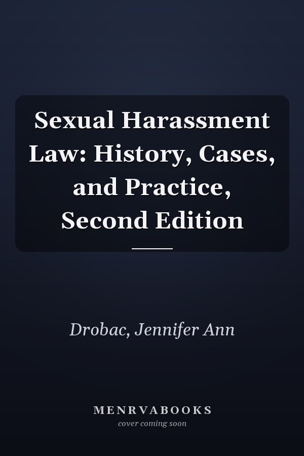 Sexual Harassment Law: History, Cases, and Practice, Second Edition