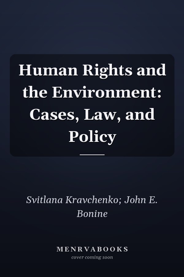 Human Rights and the Environment: Cases, Law, and Policy