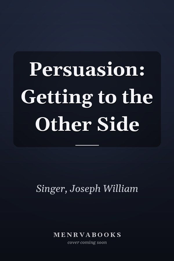 Persuasion: Getting to the Other Side