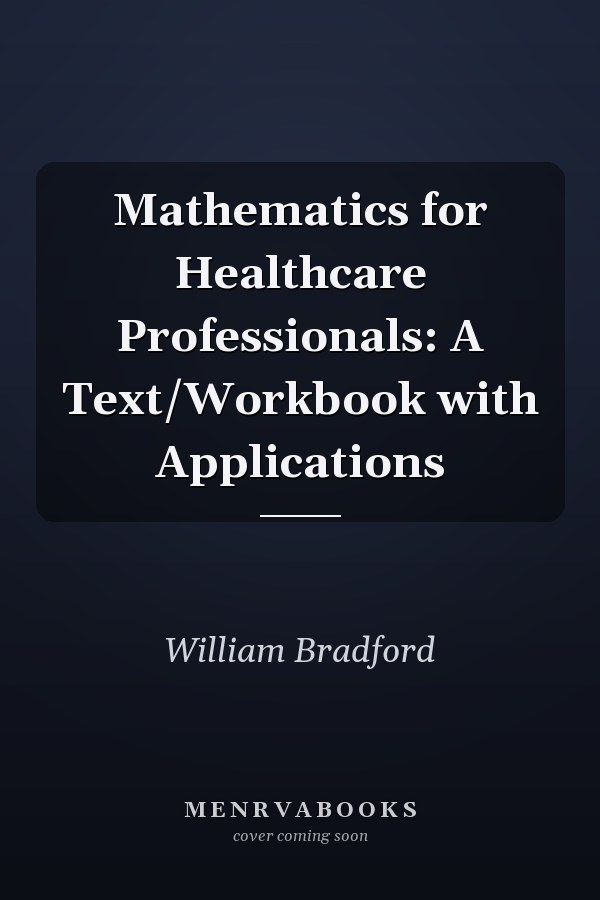 Mathematics for Healthcare Professionals: A Text/Workbook with Applications