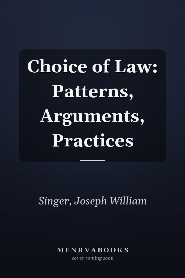 Choice of Law: Patterns, Arguments, Practices