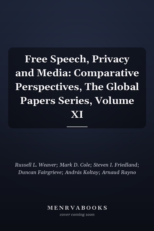 Free Speech, Privacy and Media: Comparative Perspectives, The Global Papers Series, Volume XI