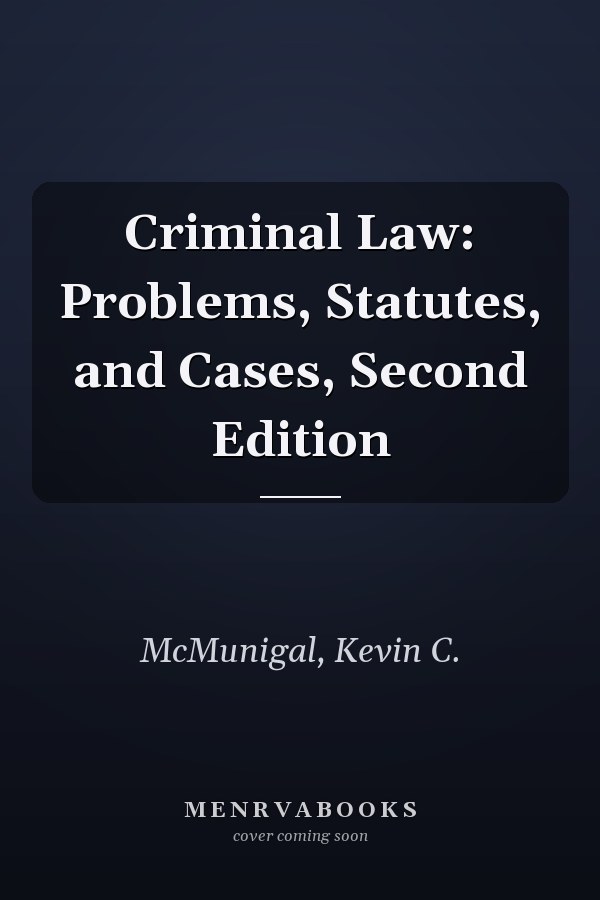 Criminal Law: Problems, Statutes, and Cases, Second Edition