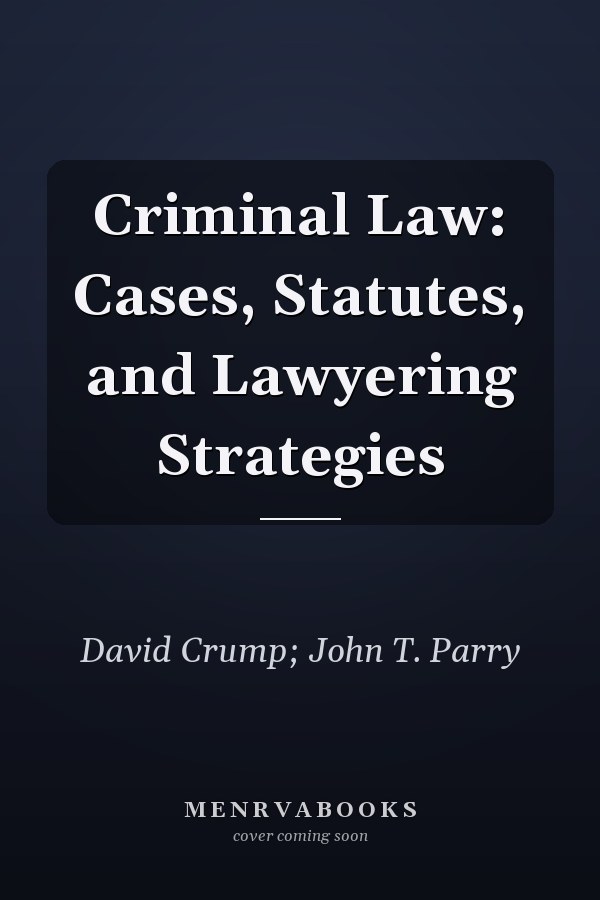 Criminal Law: Cases, Statutes, and Lawyering Strategies