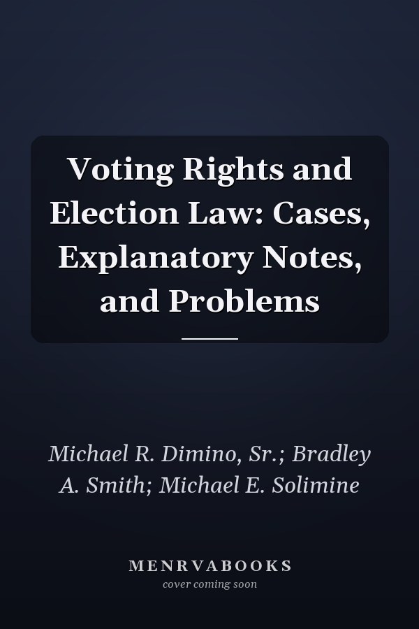 Voting Rights and Election Law: Cases, Explanatory Notes, and Problems