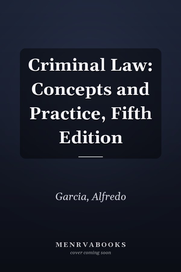 Criminal Law: Concepts and Practice, Fifth Edition