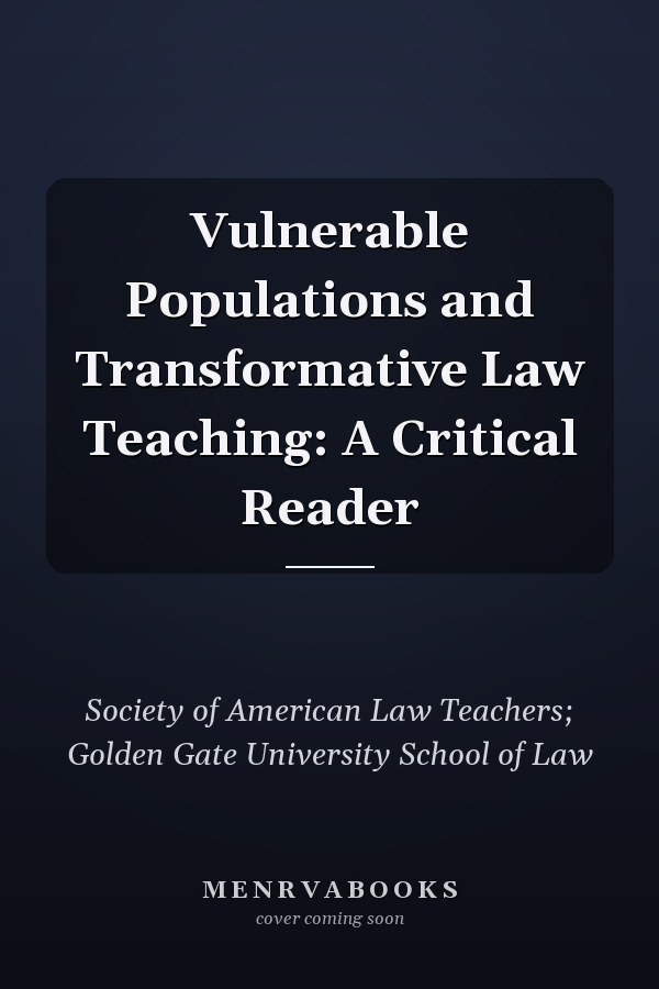 Vulnerable Populations and Transformative Law Teaching: A Critical Reader