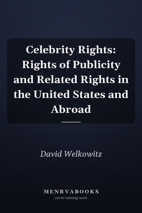 Celebrity Rights: Rights of Publicity and Related Rights in the United States and Abroad