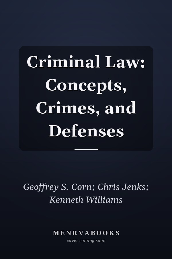 Criminal Law: Concepts, Crimes, and Defenses